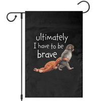 Ultimate I Have To Be Brave Baby Monkey Punch Garden Flag