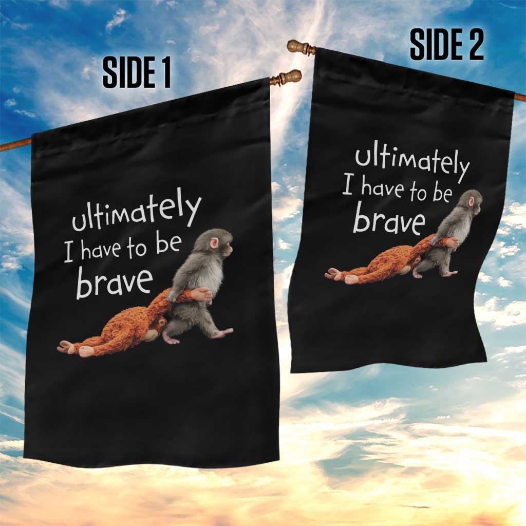 Ultimate I Have To Be Brave Baby Monkey Punch Garden Flag