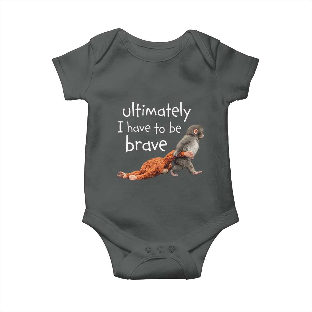 Ultimate I Have To Be Brave Baby Monkey Punch Baby Onesie