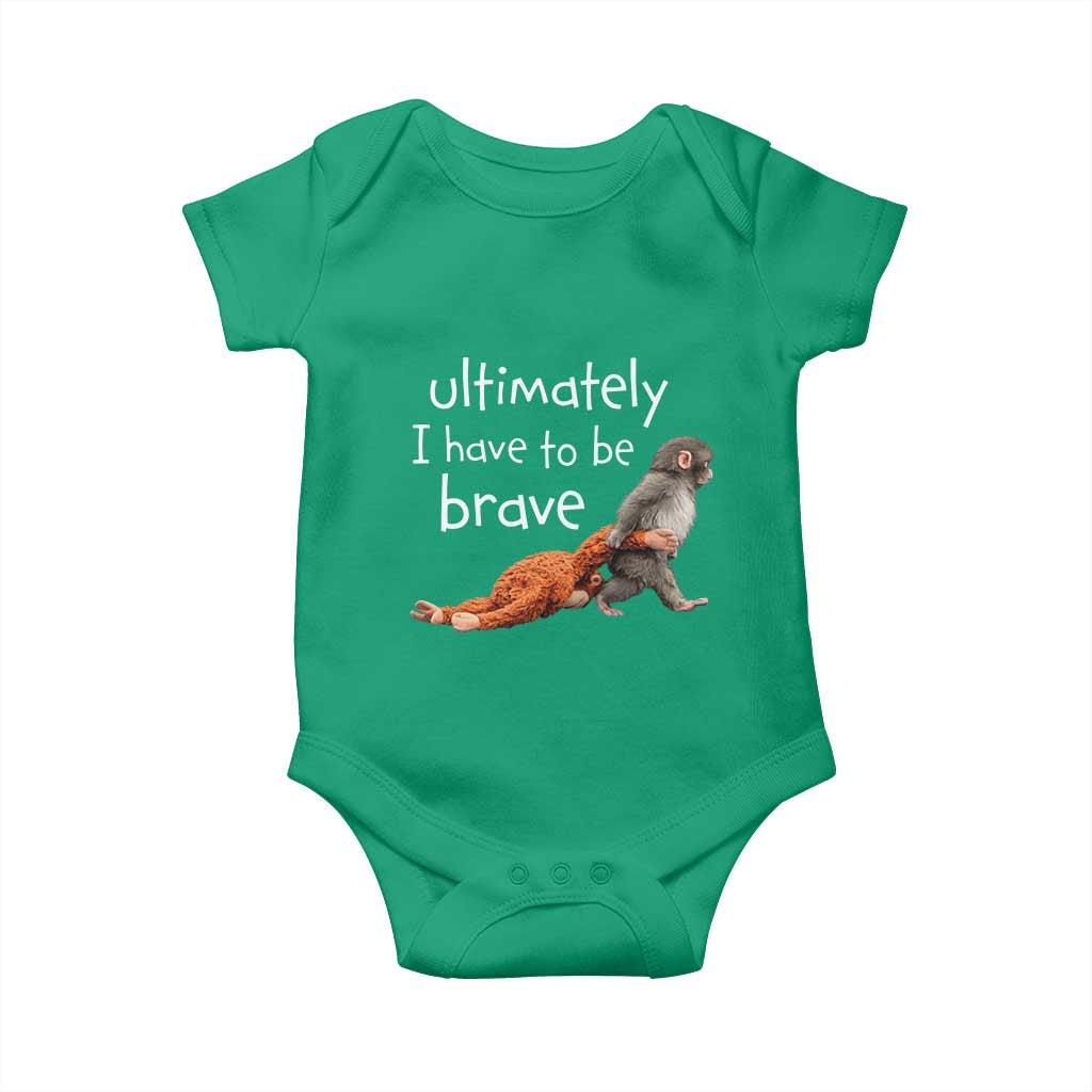 Ultimate I Have To Be Brave Baby Monkey Punch Baby Onesie