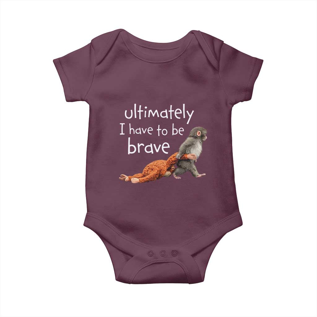 Ultimate I Have To Be Brave Baby Monkey Punch Baby Onesie