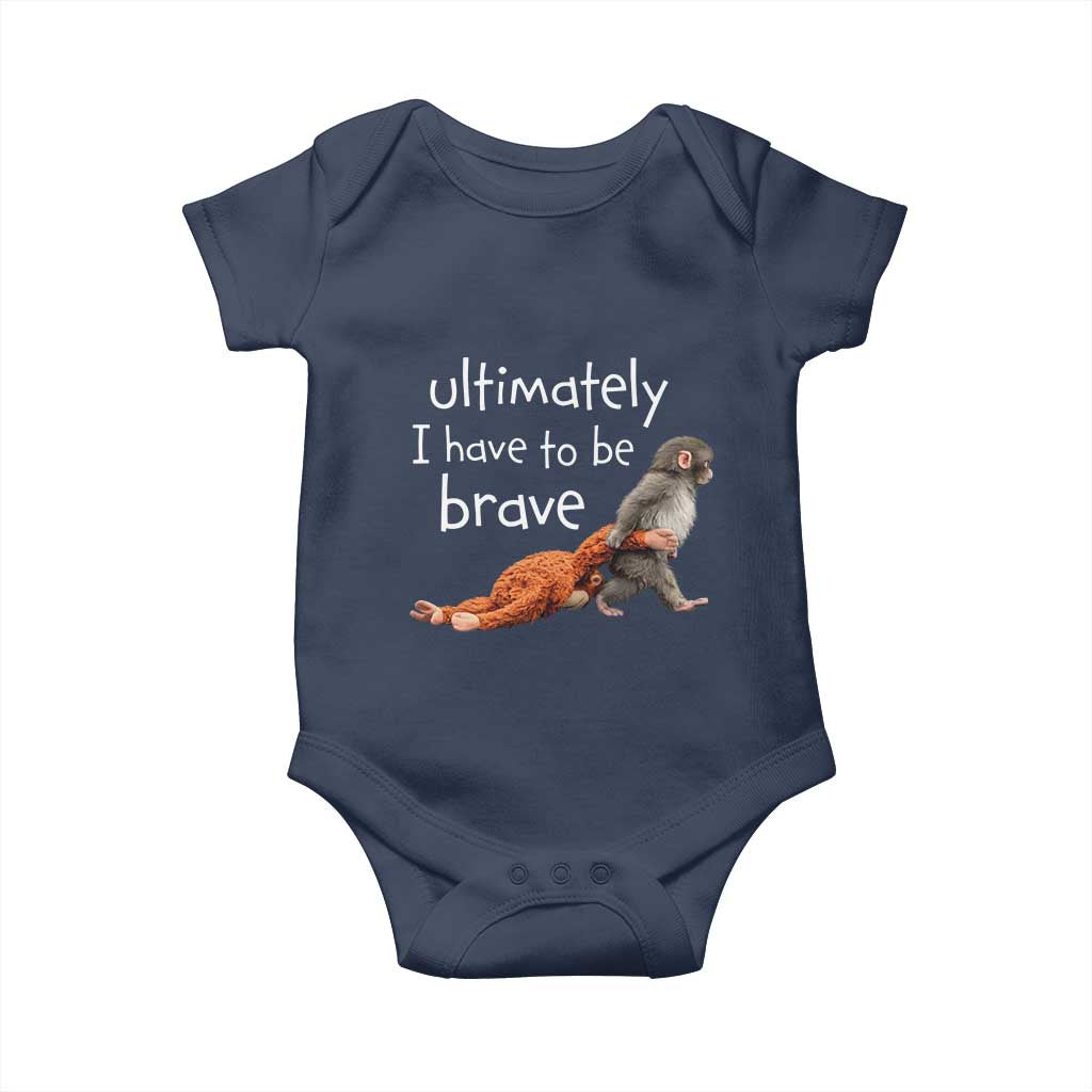 Ultimate I Have To Be Brave Baby Monkey Punch Baby Onesie