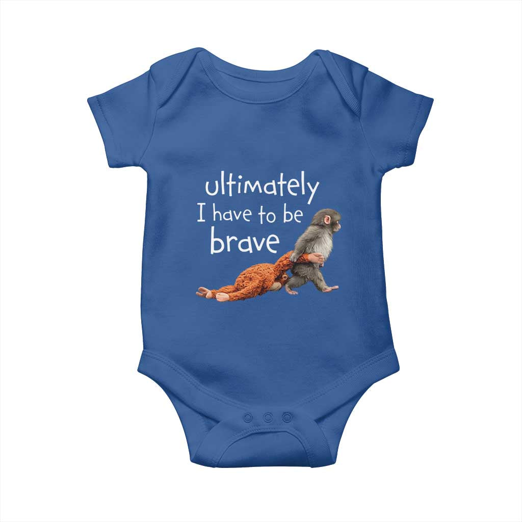 Ultimate I Have To Be Brave Baby Monkey Punch Baby Onesie