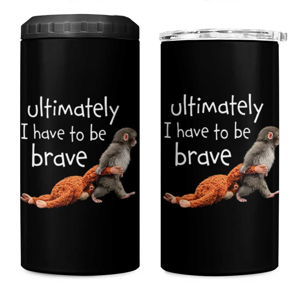 Ultimate I Have To Be Brave Baby Monkey Punch 4 in 1 Can Cooler Tumbler
