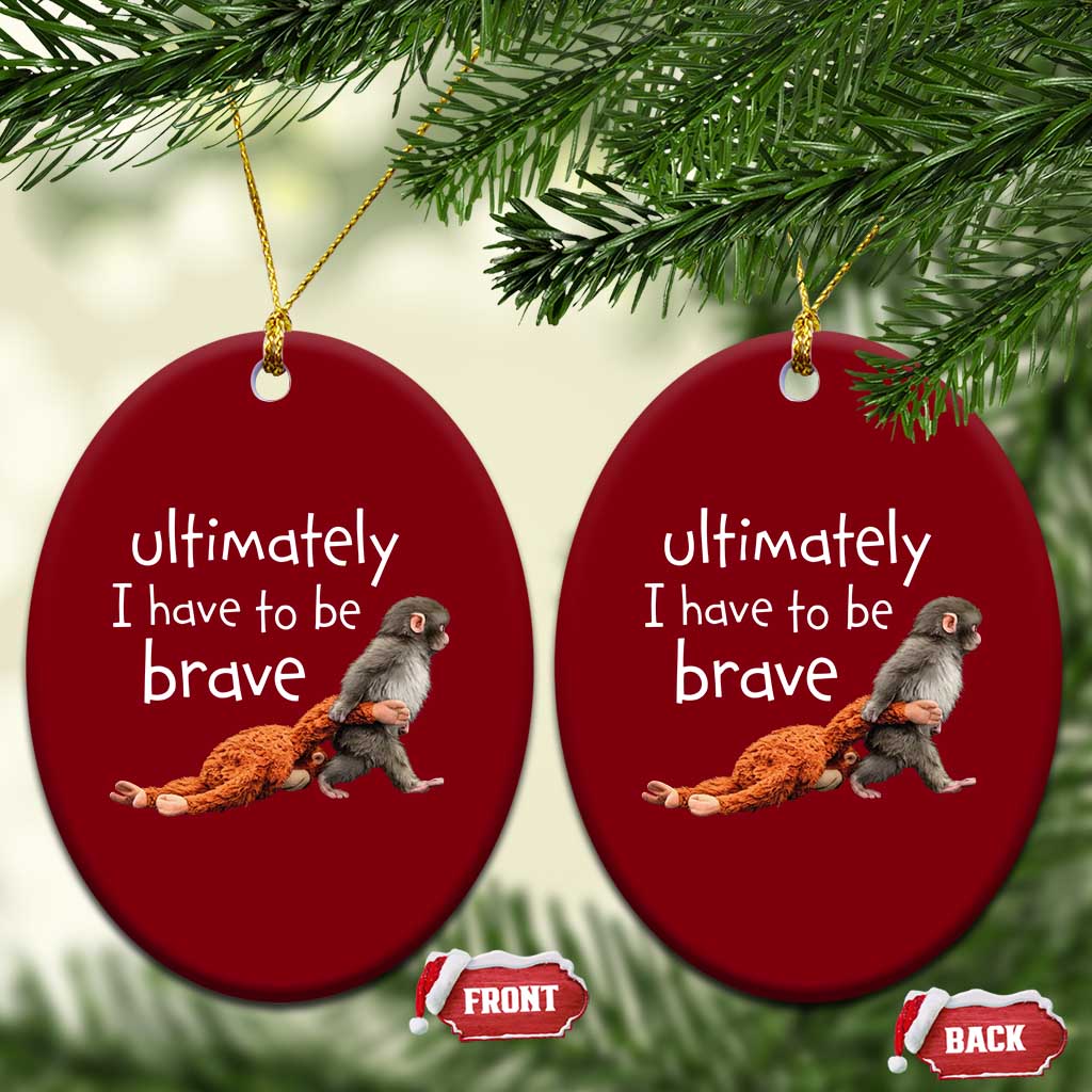 Ultimate I Have To Be Brave Baby Monkey Punch Ceramic Ornament