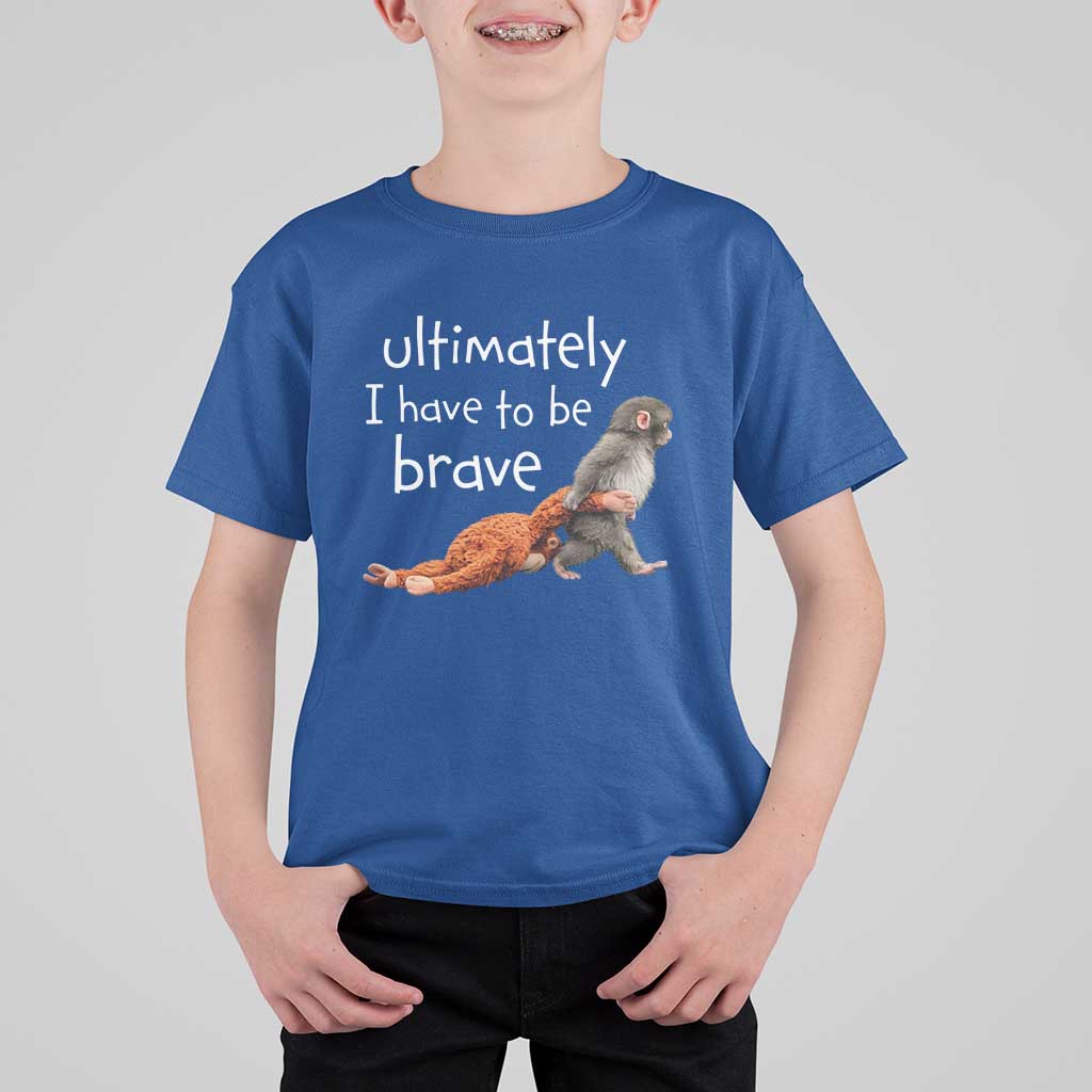 Ultimate I Have To Be Brave Baby Monkey Punch T Shirt For Kid