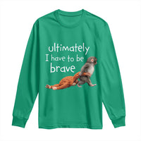 Ultimate I Have To Be Brave Baby Monkey Punch Long Sleeve Shirt