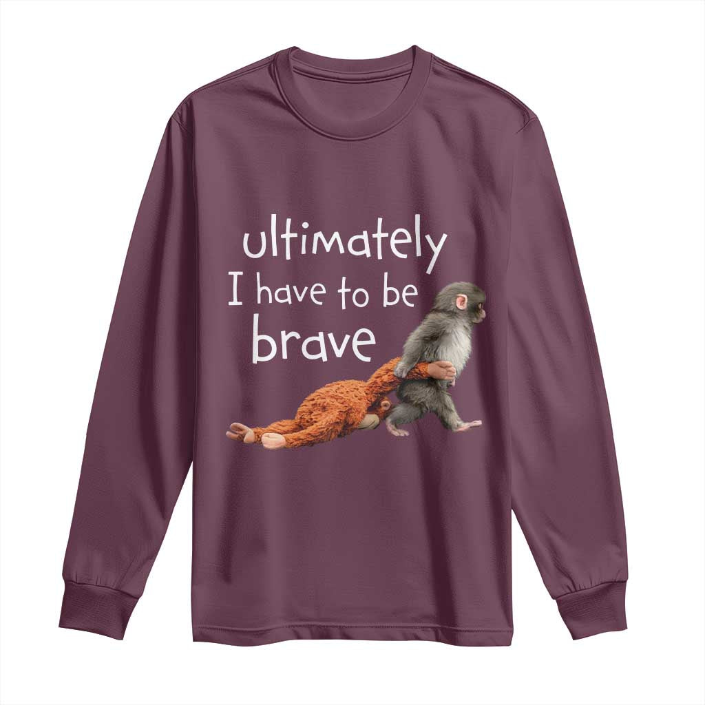 Ultimate I Have To Be Brave Baby Monkey Punch Long Sleeve Shirt