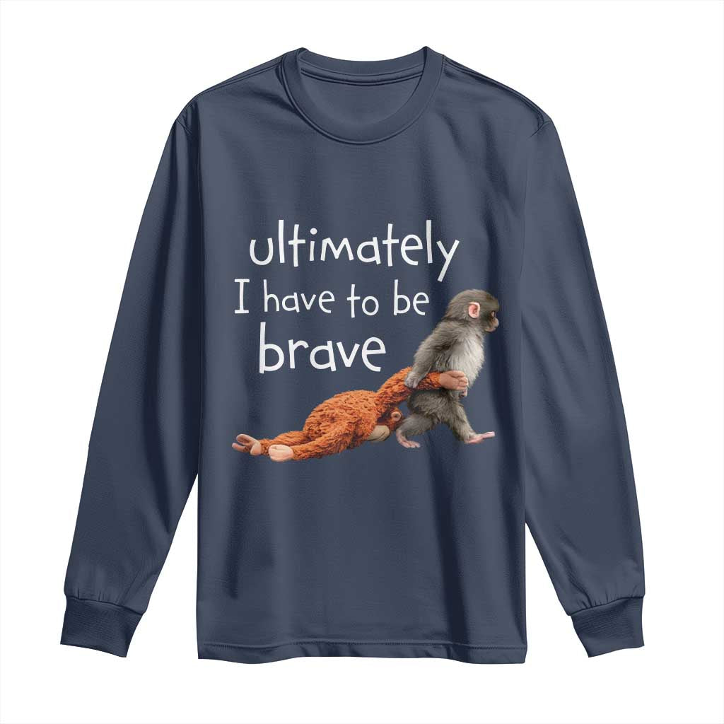 Ultimate I Have To Be Brave Baby Monkey Punch Long Sleeve Shirt