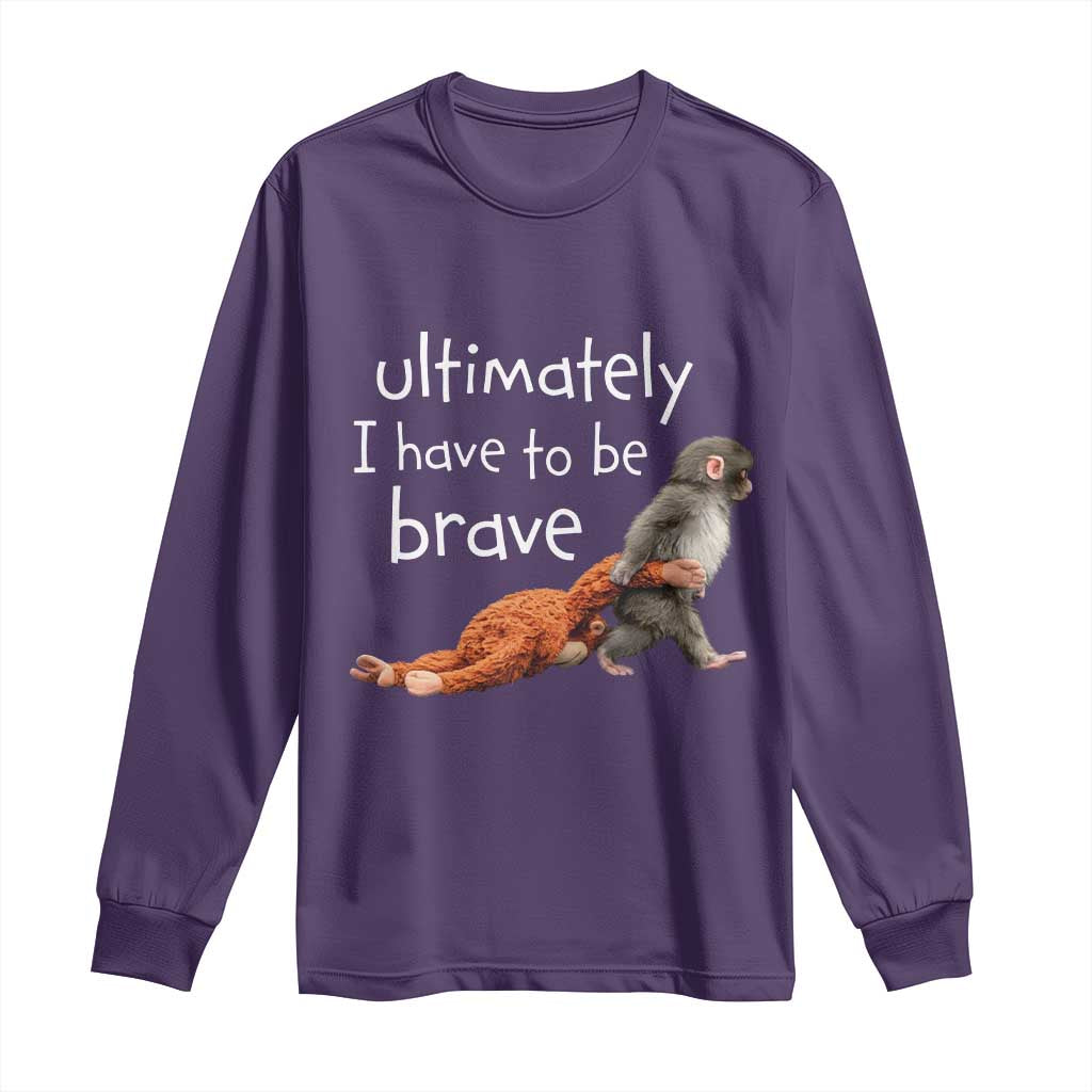 Ultimate I Have To Be Brave Baby Monkey Punch Long Sleeve Shirt