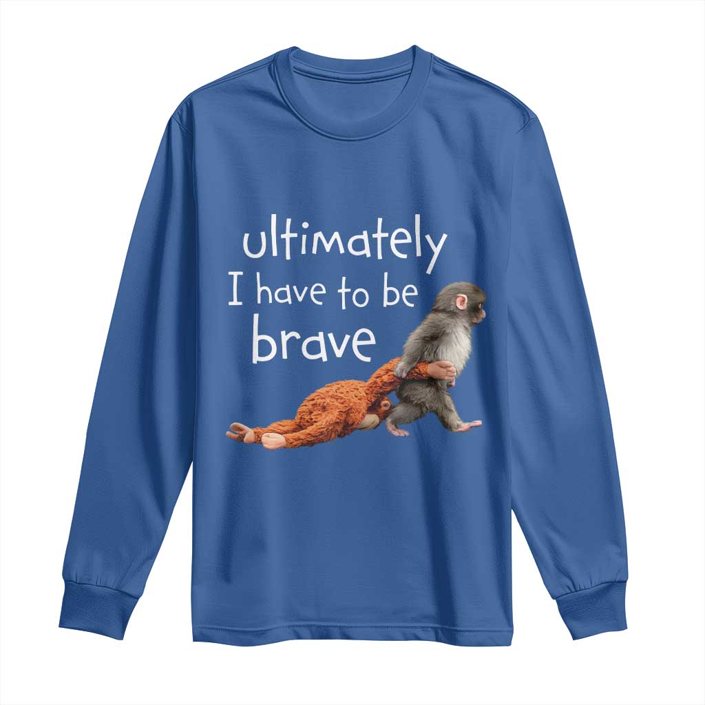 Ultimate I Have To Be Brave Baby Monkey Punch Long Sleeve Shirt