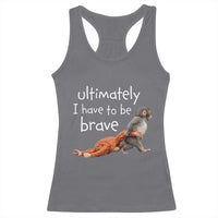 Ultimate I Have To Be Brave Baby Monkey Punch Racerback Tank Top