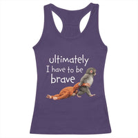 Ultimate I Have To Be Brave Baby Monkey Punch Racerback Tank Top
