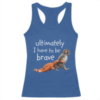 Ultimate I Have To Be Brave Baby Monkey Punch Racerback Tank Top