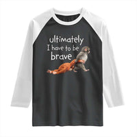 Ultimate I Have To Be Brave Baby Monkey Punch Raglan Shirt