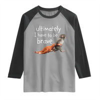 Ultimate I Have To Be Brave Baby Monkey Punch Raglan Shirt