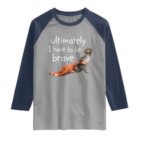 Ultimate I Have To Be Brave Baby Monkey Punch Raglan Shirt