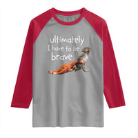 Ultimate I Have To Be Brave Baby Monkey Punch Raglan Shirt