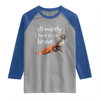 Ultimate I Have To Be Brave Baby Monkey Punch Raglan Shirt