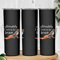 Ultimate I Have To Be Brave Baby Monkey Punch Skinny Tumbler