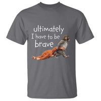 Ultimate I Have To Be Brave Baby Monkey Punch T Shirt
