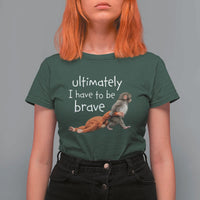 Ultimate I Have To Be Brave Baby Monkey Punch T Shirt For Women