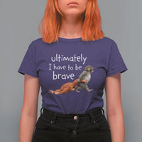 Ultimate I Have To Be Brave Baby Monkey Punch T Shirt For Women