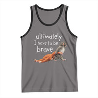 Ultimate I Have To Be Brave Baby Monkey Punch Tank Top
