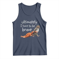 Ultimate I Have To Be Brave Baby Monkey Punch Tank Top