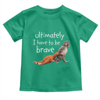Ultimate I Have To Be Brave Baby Monkey Punch Toddler T Shirt