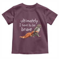 Ultimate I Have To Be Brave Baby Monkey Punch Toddler T Shirt