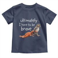 Ultimate I Have To Be Brave Baby Monkey Punch Toddler T Shirt