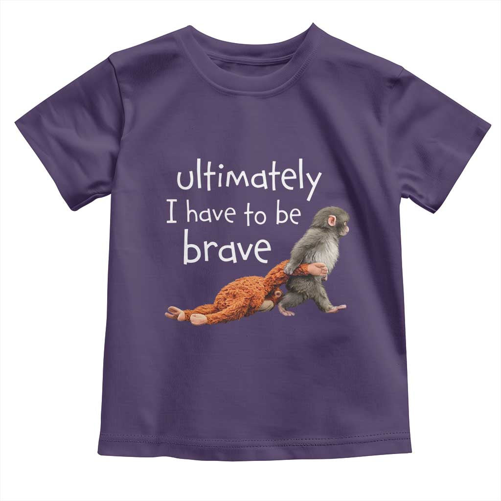 Ultimate I Have To Be Brave Baby Monkey Punch Toddler T Shirt