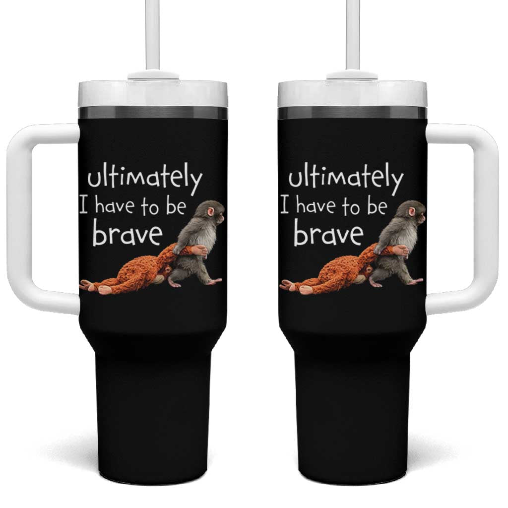 Ultimate I Have To Be Brave Baby Monkey Punch Tumbler With Handle