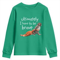 Ultimate I Have To Be Brave Baby Monkey Punch Youth Sweatshirt
