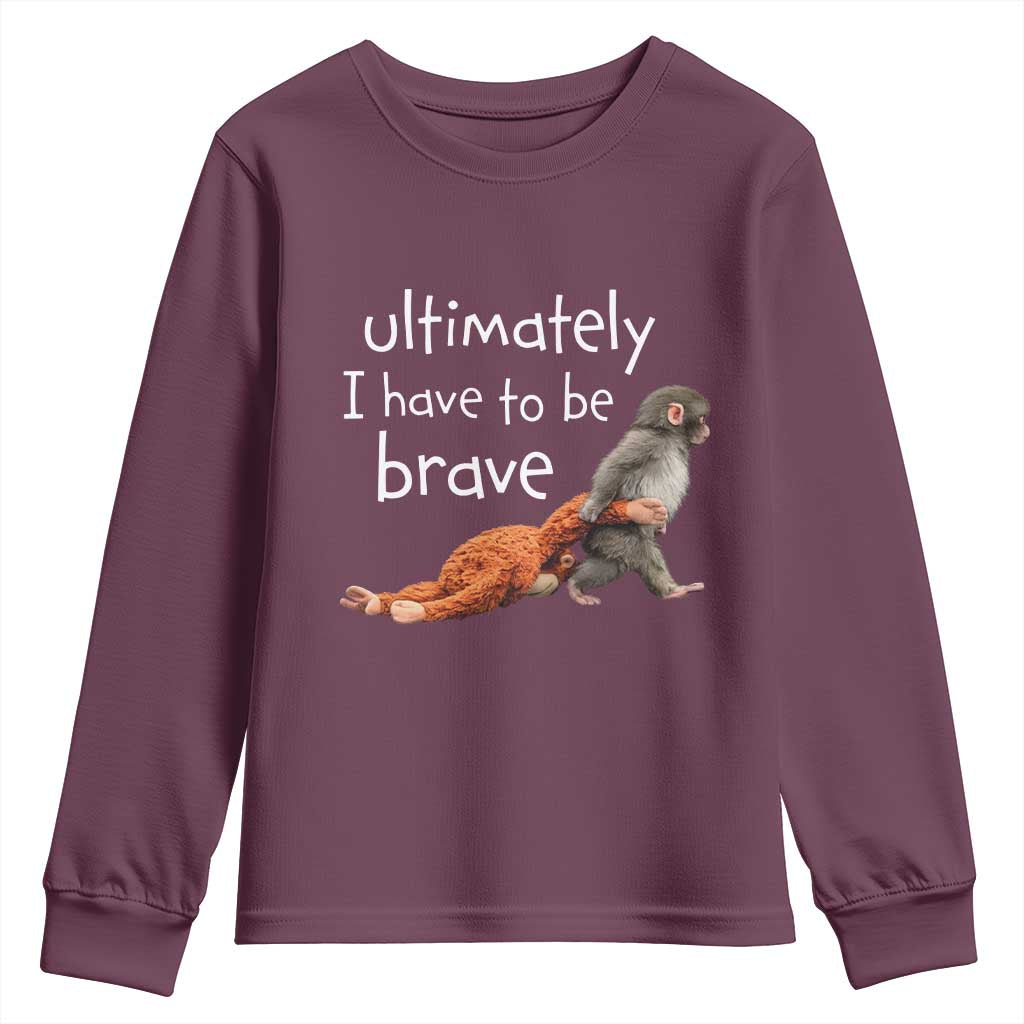 Ultimate I Have To Be Brave Baby Monkey Punch Youth Sweatshirt