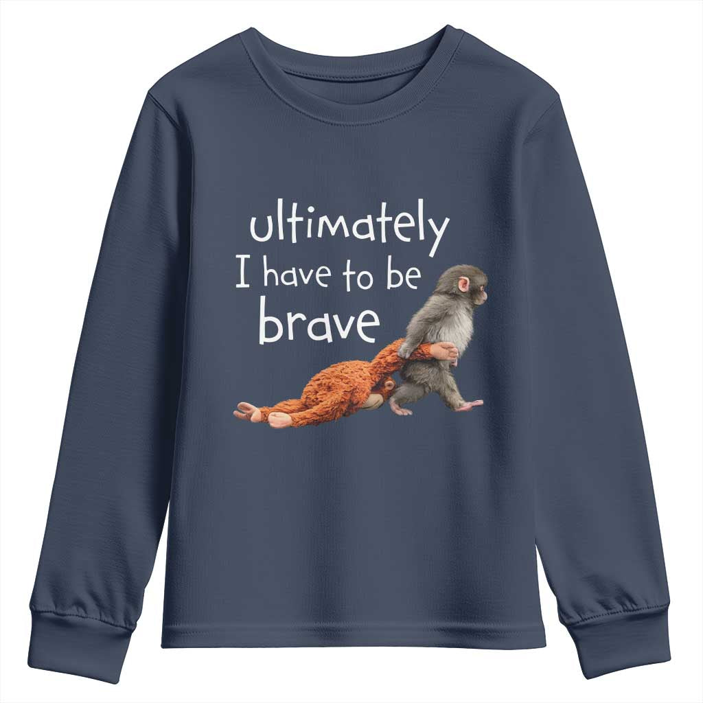 Ultimate I Have To Be Brave Baby Monkey Punch Youth Sweatshirt