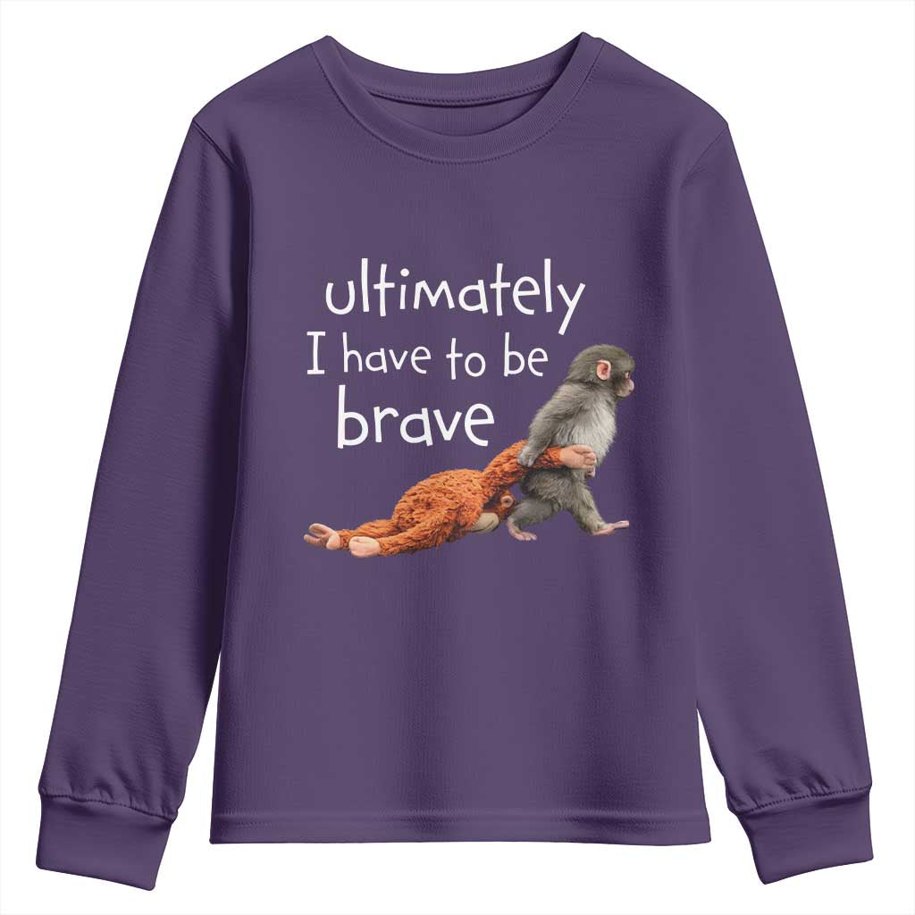 Ultimate I Have To Be Brave Baby Monkey Punch Youth Sweatshirt