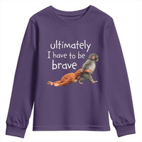 Ultimate I Have To Be Brave Baby Monkey Punch Youth Sweatshirt