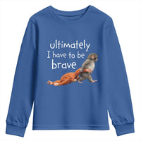 Ultimate I Have To Be Brave Baby Monkey Punch Youth Sweatshirt