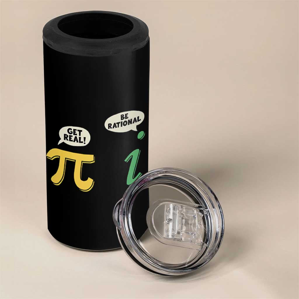 Get Real Be Rational Pi Math Teacher Geek Sarcastic 4 in 1 Can Cooler Tumbler