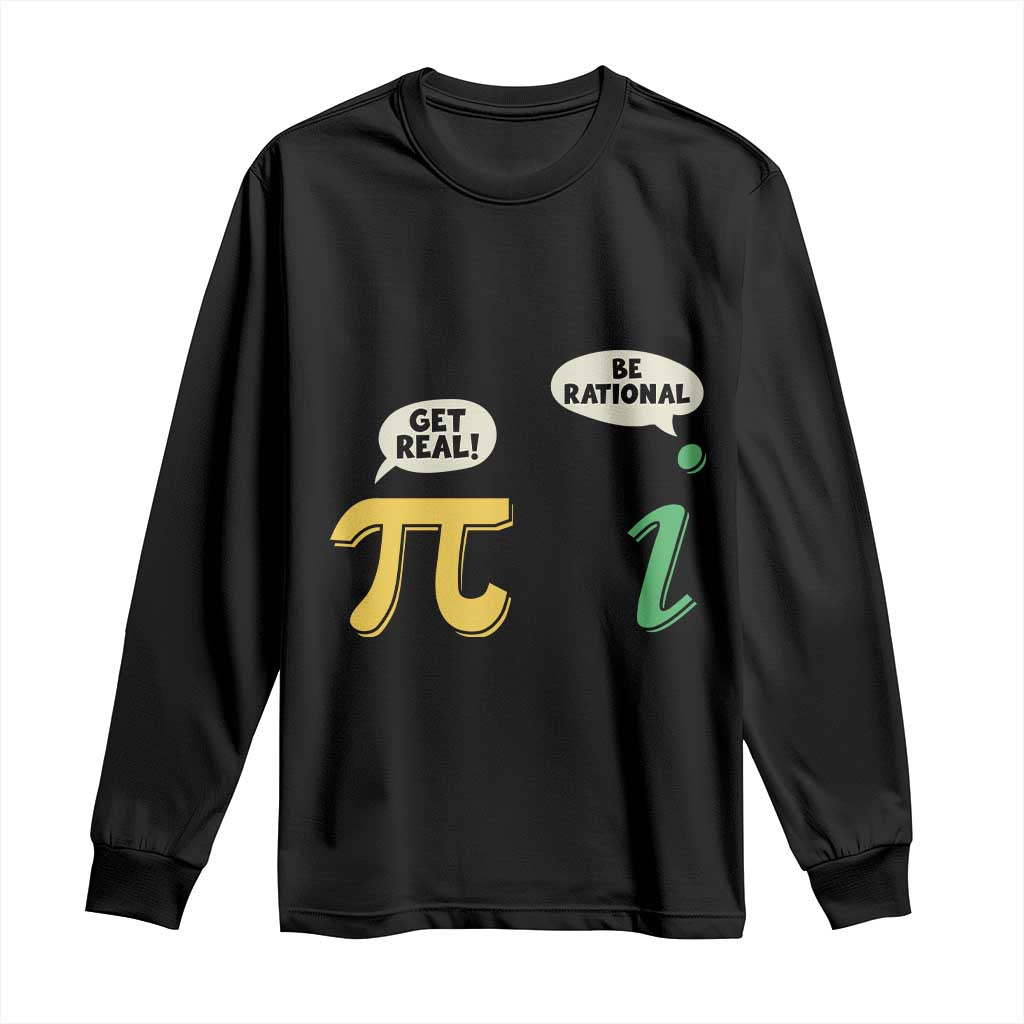 Get Real Be Rational Pi Math Teacher Geek Sarcastic Long Sleeve Shirt