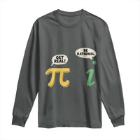 Get Real Be Rational Pi Math Teacher Geek Sarcastic Long Sleeve Shirt
