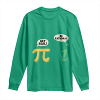 Get Real Be Rational Pi Math Teacher Geek Sarcastic Long Sleeve Shirt