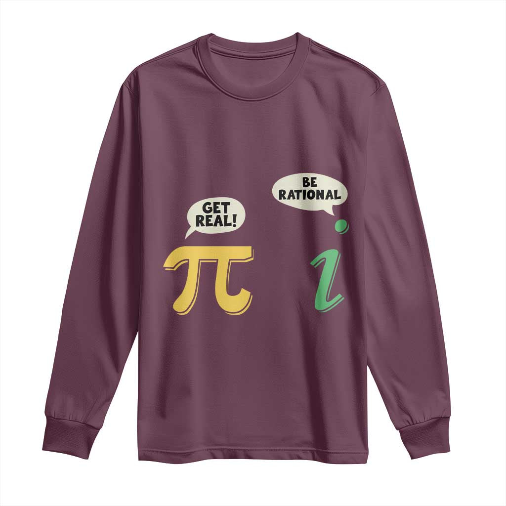 Get Real Be Rational Pi Math Teacher Geek Sarcastic Long Sleeve Shirt