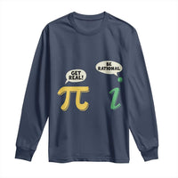Get Real Be Rational Pi Math Teacher Geek Sarcastic Long Sleeve Shirt