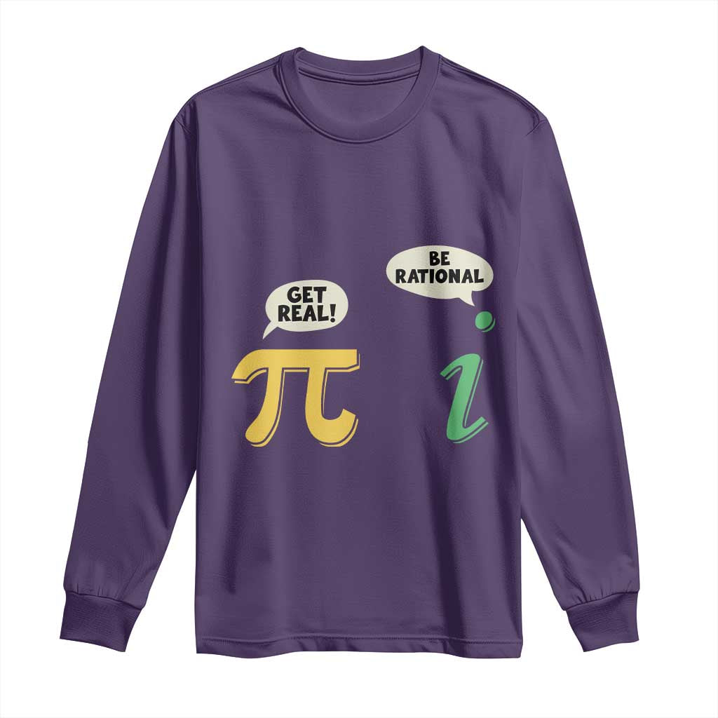 Get Real Be Rational Pi Math Teacher Geek Sarcastic Long Sleeve Shirt