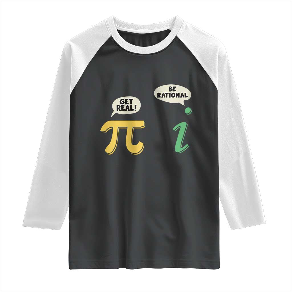 Get Real Be Rational Pi Math Teacher Geek Sarcastic Raglan Shirt