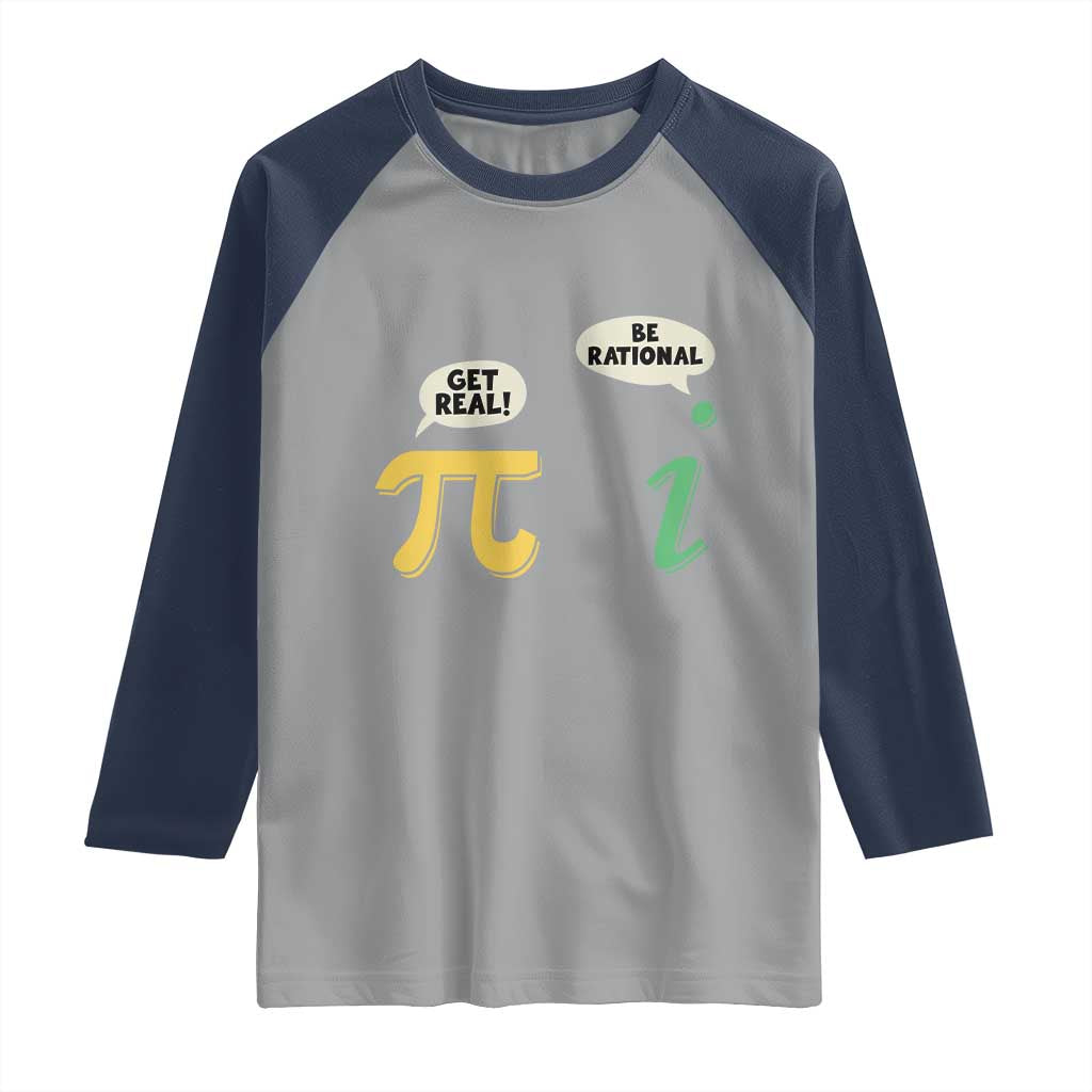 Get Real Be Rational Pi Math Teacher Geek Sarcastic Raglan Shirt