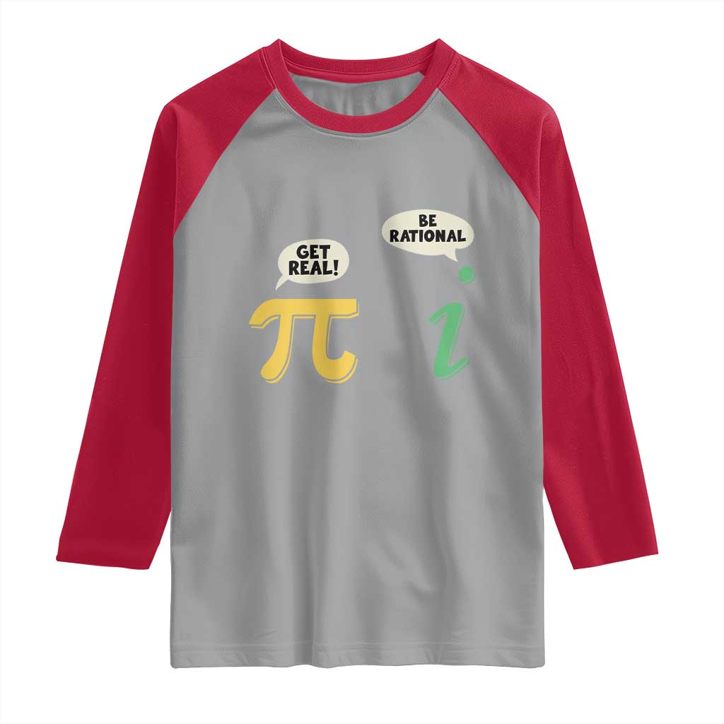 Get Real Be Rational Pi Math Teacher Geek Sarcastic Raglan Shirt